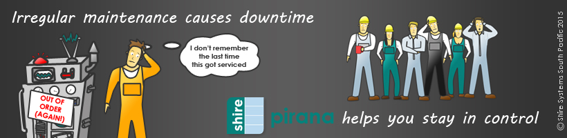 Irregular maintenance causes downtime - Pirana helps you stay in control